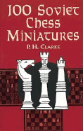 100 Soviet Chess Miniatures - Clarke, P H