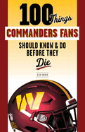 100 Things Commanders Fans Should Know & Do Before They Die