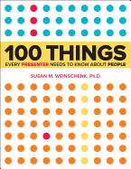 100 Things Every Presenter Needs to Know about People