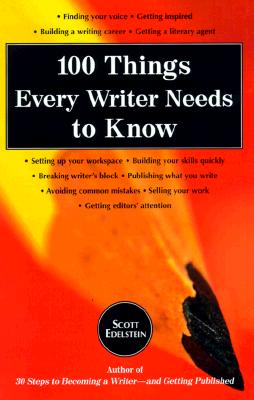 100 Things Every Writer Needs to Know - Edelstein, Scott