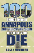 100 Things to Do in Annapolis and the Eastern Shore Before You Die