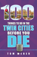 100 Things to Do in the Twin Cities Before You Die