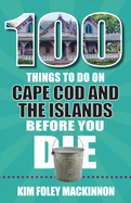 100 Things to Do on Cape Cod and the Islands Before You Die