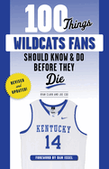 100 Things Wildcats Fans Should Know & Do Before They Die