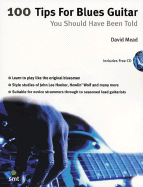100 Tips for Blues Guitar You Should Have Been Told: Book & CD