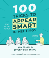 100 Tricks to Appear Smart in Meetings: How to Get by Without Even Trying