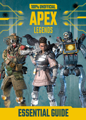 100% Unofficial Apex Legends Essential Guide - Lipscombe, Daniel