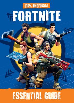 100% Unofficial Fortnite Essential Guide - Becker&mayer!