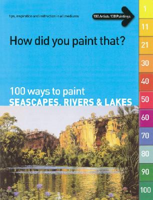 100 Ways to Paint Seascapes, Rivers & Lakes - Charles, Larry (Editor), and Dodd, Terri (Editor)