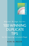 100 Winning Duplicate Tips Intermediate: For the Improving Tournament Player