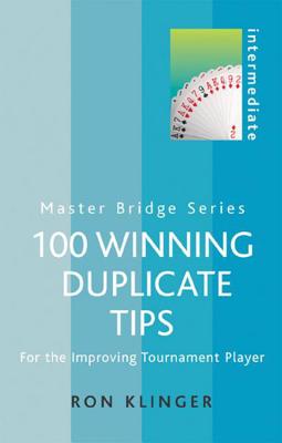 100 Winning Duplicate Tips Intermediate: For the Improving Tournament Player - Klinger, Ron