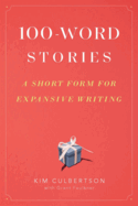 100-Word Stories: A Short Form for Expansive Writing