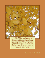 100 Worksheets - Identifying Smallest Number of 7 Digits: Math Practice Workbook