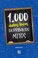 1000 datos locos: Derribando mitos