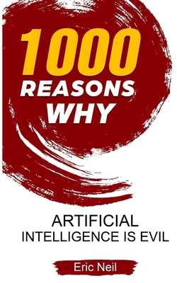1000 Reasons why Artificial Intelligence is evil - Neil, Eric