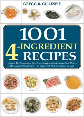 1001 Four-Ingredient Recipes - Gillespie, Gregg R, and Barry, Peter (Photographer)