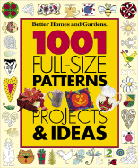 1001 Full-Size Patterns, Projects & Ideas - Better Homes and Gardens (Editor), and Banker, Susan M, and Dahlstrom, Carol (Editor)