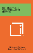 1001 Questions Answered about Flowers