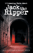 101 Amazing Facts About Jack the Ripper