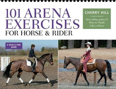 101 Arena Exercises for Horse & Rider - Hill, Cherry, and Wennberg, Carla (Foreword by)