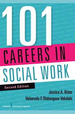 101 Careers in Social Work, Second Edition - Ritter, Jessica a Bsw, and Vakalahi, Halaevalu F O, Dr., PhD (Editor)
