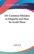 101 Common Mistakes in Etiquette and How to Avoid Them