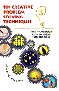 101 Creative Problem Solving Techniques: The Handbook of New Ideas for Business