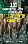 101 Developmental Concepts & Workouts for Cross Country Runners