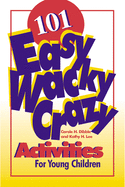 101 Easy, Wacky, Crazy Activities for Young Children