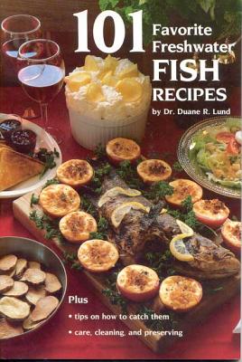 101 Favorite Freshwater Fish Recipes - Lund, Duane R, Dr.