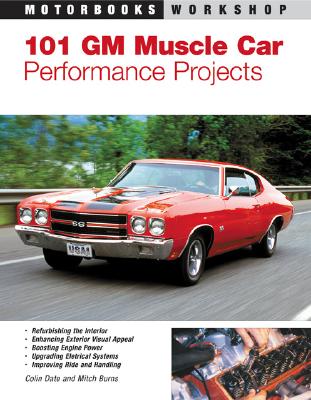 101 GM Muscle Car Performance Projects - Burns, Mitch, and Date, Colin