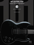 101 Guitar Tips: Stuff All the Pros Know and Use