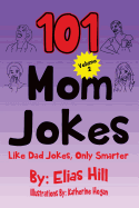 101 Mom Jokes: Like Dad Jokes, Only Smarter