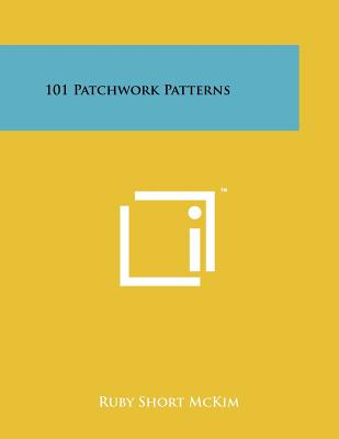 101 Patchwork Patterns - McKim, Ruby Short