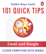 101 Quick Tips: Email and Google - Mayo-Smith, Debbie