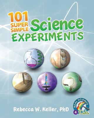 101 Super Simple Science Experiments - Keller, Rebecca W