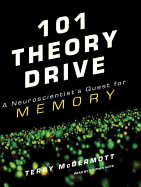 101 Theory Drive: A Neuroscientist's Quest for Memory