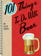 101 Things to Do with Beer