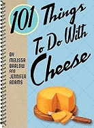 101 Things to Do with Cheese
