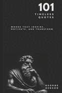 101 Timeless Quotes: Words that Inspire, Motivate and Transform