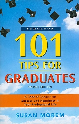 101 Tips for Graduates, Revised Edition - Morem, Susan