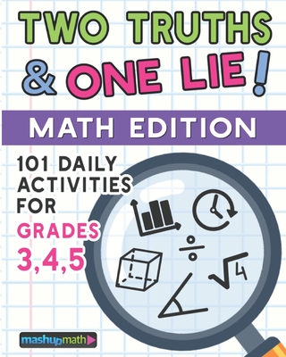 101 Two Truths and One Lie! Math Activities for Grades 3, 4, and 5: 101 Daily Math Practice Activities for Elementary Math Students - Math, Mashup