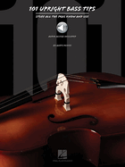 101 Upright Bass Tips: Stuff All the Pros Know and Use