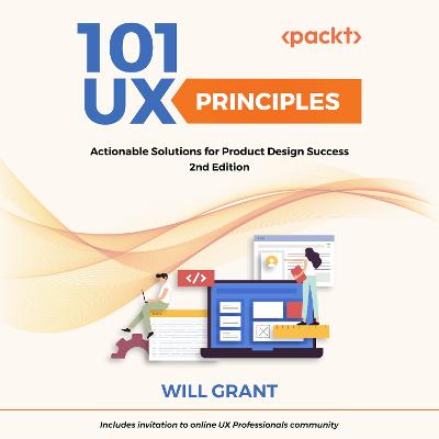 101 UX Principles: Actionable Solutions for Product Design Success - Grant, Will, and Freeman, Alex (Narrator)