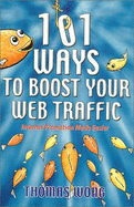 101 Ways to Boost Your Web Traffic: Internet Promotion Made Easier