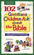 102 Questions Children Ask about the Bible