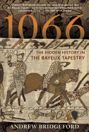 1066: The Hidden History in the Bayeux Tapestry