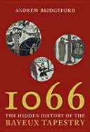 1066: The Hidden History of the Bayeux Tapestry