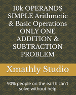 10k OPERANDS SIMPLE Arithmetic & Basic Operations ONLY ONE ADDITION & SUBTRACTION PROBLEM: 90% people on the earth can't solve without help