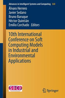 10th International Conference on Soft Computing Models in Industrial and Environmental Applications - Herrero, �lvaro (Editor), and Sedano, Javier (Editor), and Baruque, Bruno (Editor)